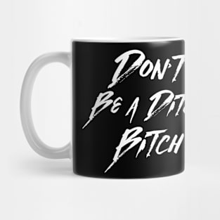 Ditch Bitch Mug